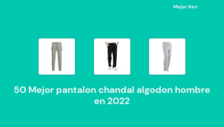 50 Mejor pantalon chandal algodon hombre en 2022 [Basado en 325 Reseñas]