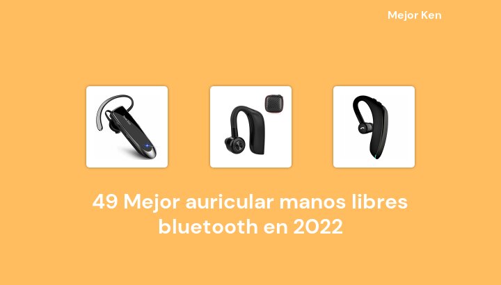 49 Mejor auricular manos libres bluetooth en 2022 [Basado en 775 Reseñas]