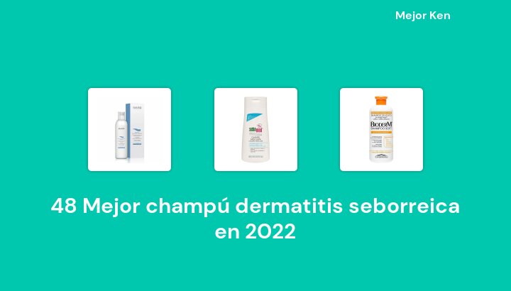 48 Mejor champú dermatitis seborreica en 2022 [Basado en 393 Reseñas]