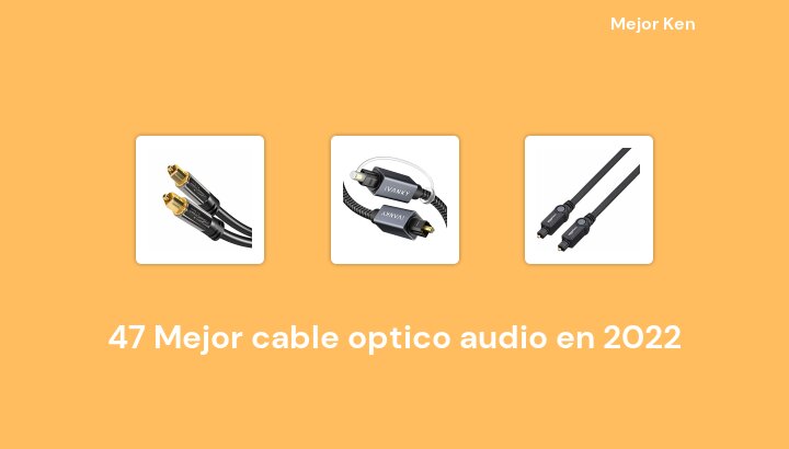 47 Mejor cable optico audio en 2022 [Basado en 565 Reseñas]
