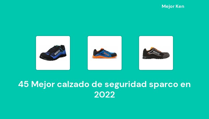 46 Mejor calzado de seguridad sparco en 2022 [Basado en 688 Reseñas]