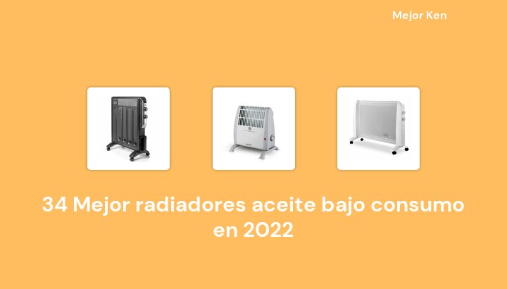 34 Mejor radiadores aceite bajo consumo en 2022 [Basado en 81 Reseñas]