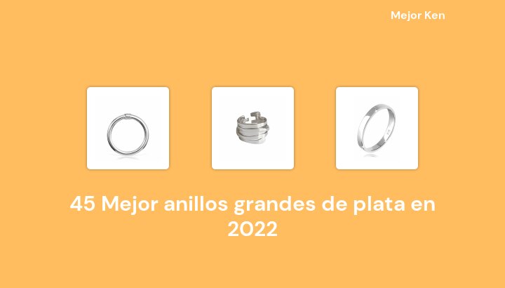 45 Mejor anillos grandes de plata en 2022 [Basado en 623 Reseñas]
