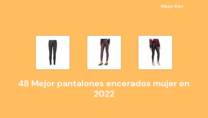 48 Mejor pantalones encerados mujer en 2022 [Basado en 931 Reseñas]
