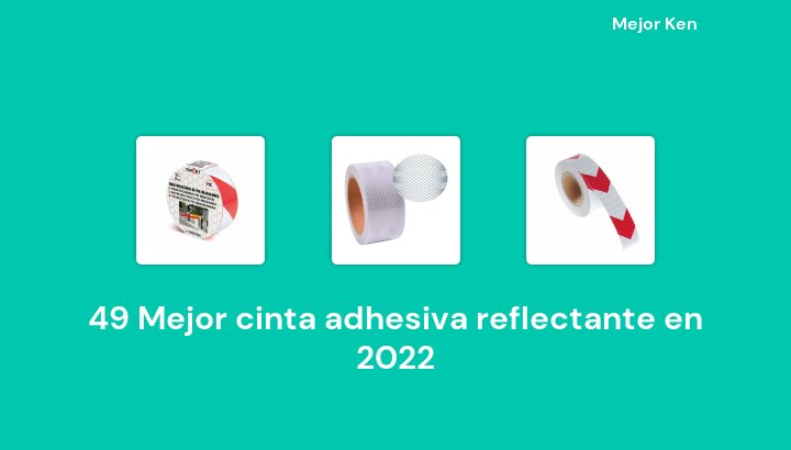 49 Mejor cinta adhesiva reflectante en 2022 [Basado en 247 Reseñas]
