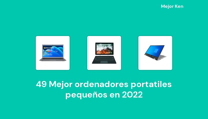 49 Mejor ordenadores portatiles pequeños en 2022 [Basado en 871 Reseñas]