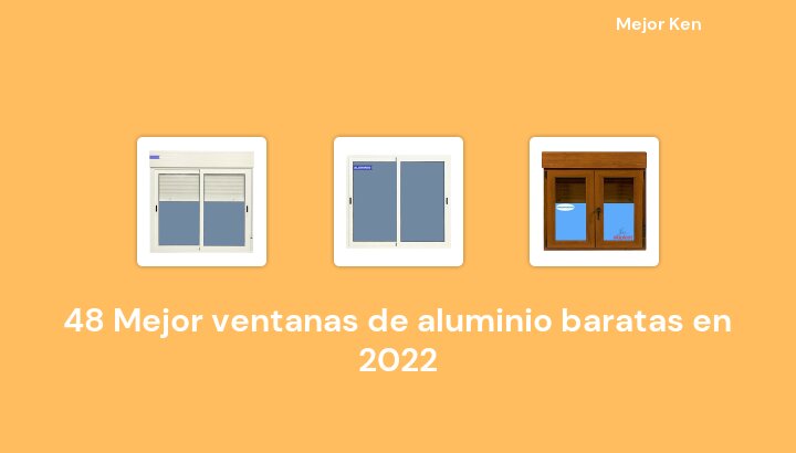 48 Mejor ventanas de aluminio baratas en 2022 [Basado en 846 Reseñas]