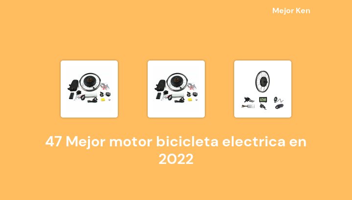 47 Mejor motor bicicleta electrica en 2022 [Basado en 389 Reseñas]