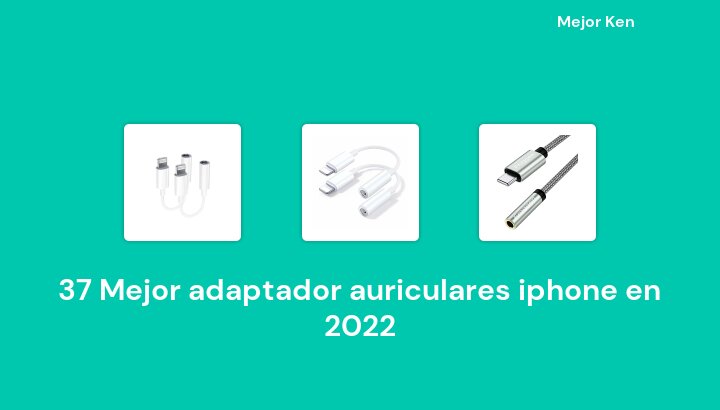 37 Mejor adaptador auriculares iphone en 2022 [Basado en 367 Reseñas]