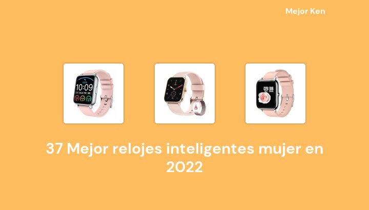 37 Mejor relojes inteligentes mujer en 2022 [Basado en 500 Reseñas]