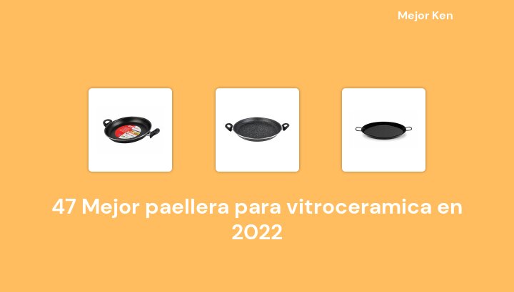 47 Mejor paellera para vitroceramica en 2022 [Basado en 95 Reseñas]