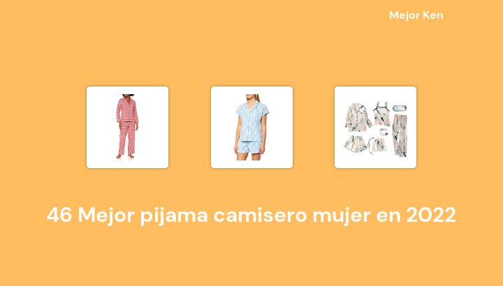 46 Mejor pijama camisero mujer en 2022 [Basado en 459 Reseñas]