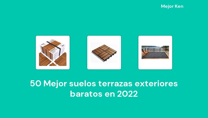 50 Mejor suelos terrazas exteriores baratos en 2022 [Basado en 933 Reseñas]