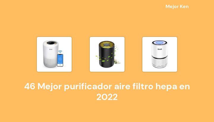 46 Mejor purificador aire filtro hepa en 2022 [Basado en 616 Reseñas]