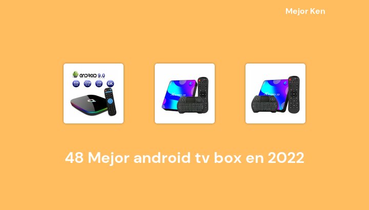 48 Mejor android tv box en 2022 [Basado en 442 Reseñas]