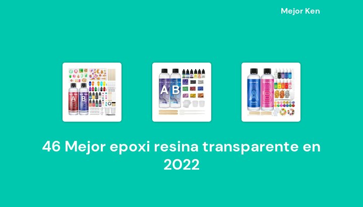 46 Mejor epoxi resina transparente en 2022 [Basado en 949 Reseñas]