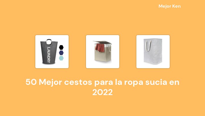 50 Mejor cestos para la ropa sucia en 2022 [Basado en 284 Reseñas]