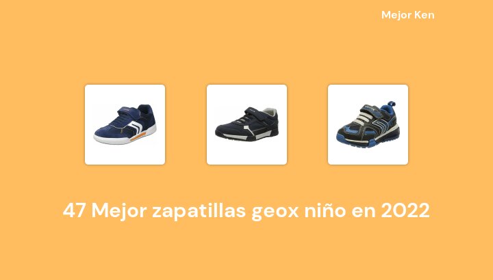 47 Mejor zapatillas geox niño en 2022 [Basado en 550 Reseñas]