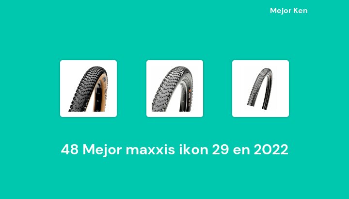 50 Mejor maxxis ikon 29 en 2022 [Basado en 231 Reseñas]