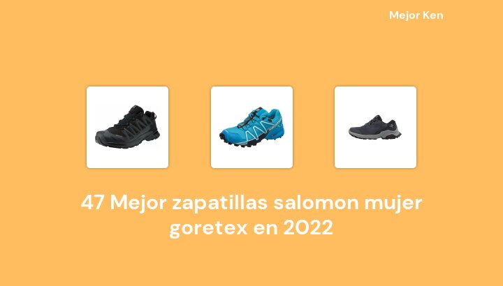 48 Mejor zapatillas salomon mujer goretex en 2022 [Basado en 526 Reseñas]