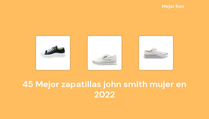 45 Mejor zapatillas john smith mujer en 2022 [Basado en 887 Reseñas]