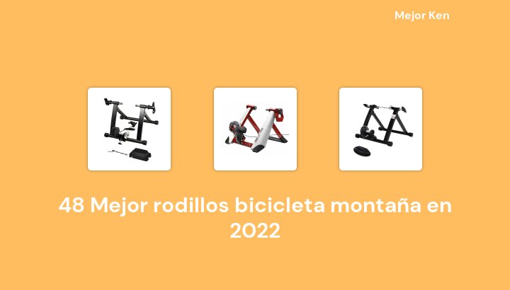 48 Mejor rodillos bicicleta montaña en 2022 [Basado en 800 Reseñas]
