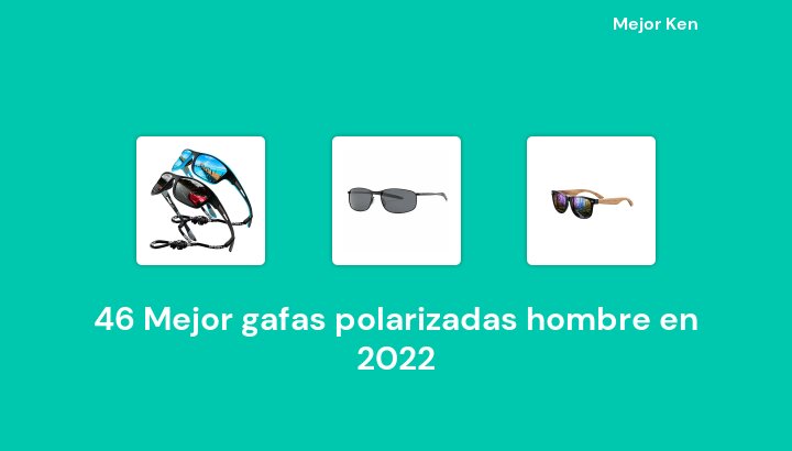 46 Mejor gafas polarizadas hombre en 2022 [Basado en 544 Reseñas]