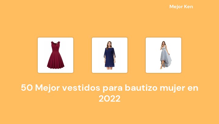 50 Mejor vestidos para bautizo mujer en 2022 [Basado en 468 Reseñas]