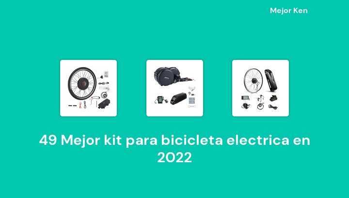 49 Mejor kit para bicicleta electrica en 2022 [Basado en 505 Reseñas]