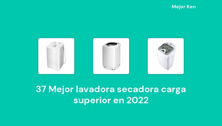 37 Mejor lavadora secadora carga superior en 2022 [Basado en 323 Reseñas]