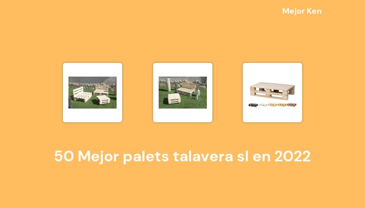 50 Mejor palets talavera sl en 2022 [Basado en 963 Reseñas]