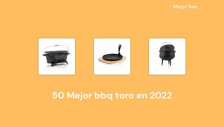 50 Mejor bbq toro en 2022 [Basado en 273 Reseñas]