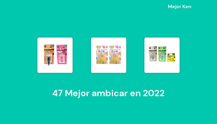 47 Mejor ambicar en 2022 [Basado en 377 Reseñas]