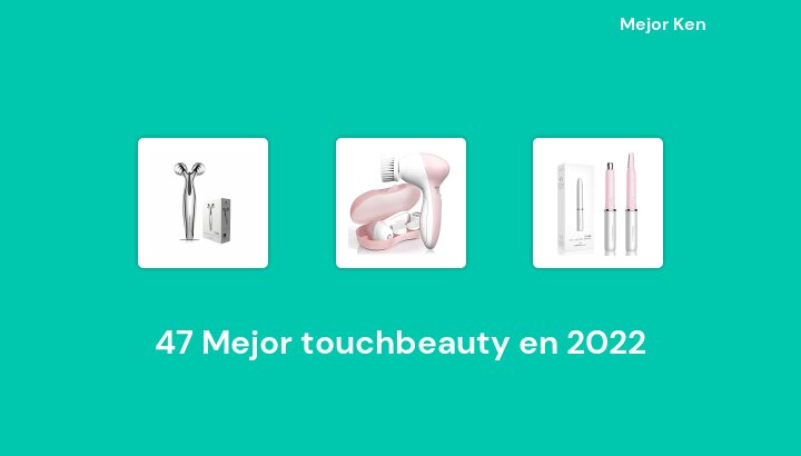 47 Mejor touchbeauty en 2022 [Basado en 253 Reseñas]