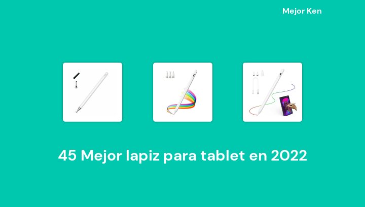 45 Mejor lapiz para tablet en 2022 [Basado en 262 Reseñas]