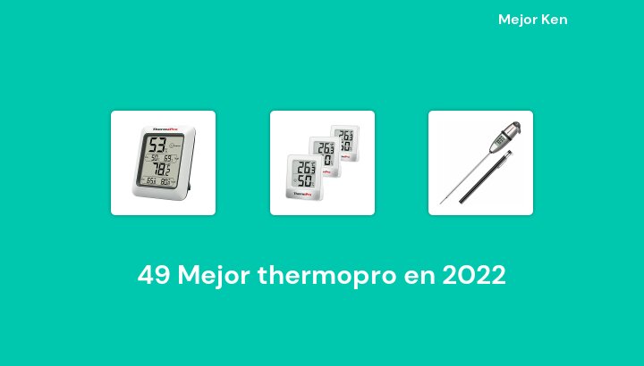 49 Mejor thermopro en 2022 [Basado en 982 Reseñas]
