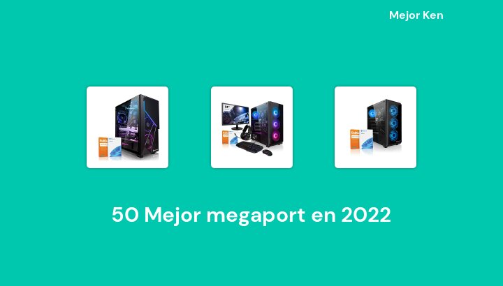 50 Mejor megaport en 2022 [Basado en 349 Reseñas]