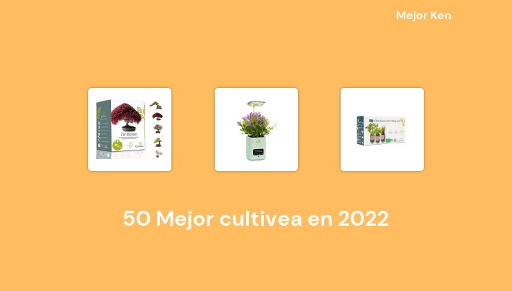50 Mejor cultivea en 2022 [Basado en 200 Reseñas]