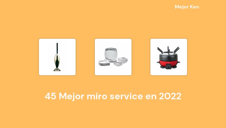 45 Mejor miro service en 2022 [Basado en 214 Reseñas]