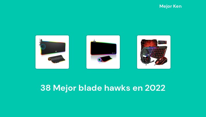 38 Mejor blade hawks en 2022 [Basado en 128 Reseñas]