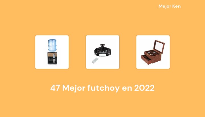 47 Mejor futchoy en 2022 [Basado en 370 Reseñas]
