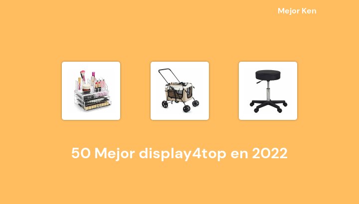 50 Mejor display4top en 2022 [Basado en 101 Reseñas]