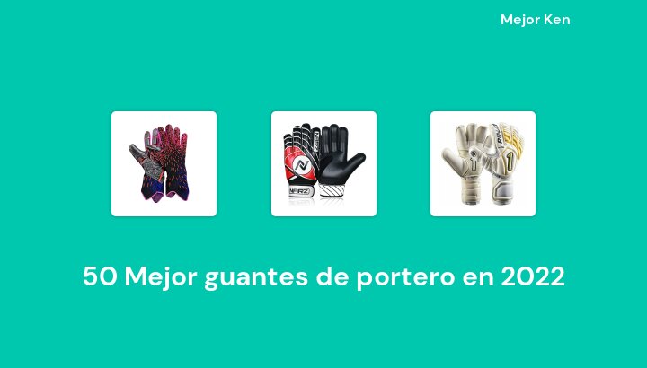 50 Mejor guantes de portero en 2022 [Basado en 548 Reseñas]