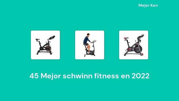 45 Mejor schwinn fitness en 2022 [Basado en 528 Reseñas]