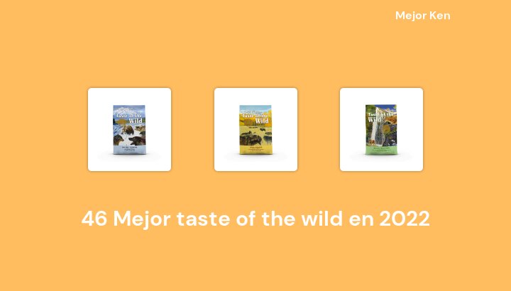 46 Mejor taste of the wild en 2022 [Basado en 236 Reseñas]