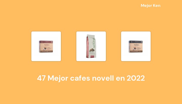 47 Mejor cafes novell en 2022 [Basado en 216 Reseñas]