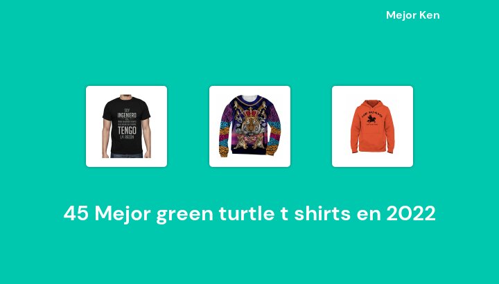 45 Mejor green turtle t shirts en 2022 [Basado en 590 Reseñas]