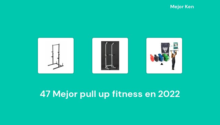 47 Mejor pull up fitness en 2022 [Basado en 932 Reseñas]