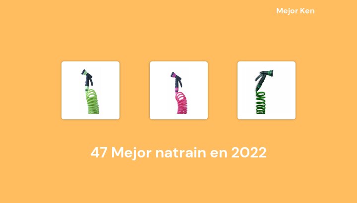47 Mejor natrain en 2022 [Basado en 640 Reseñas]