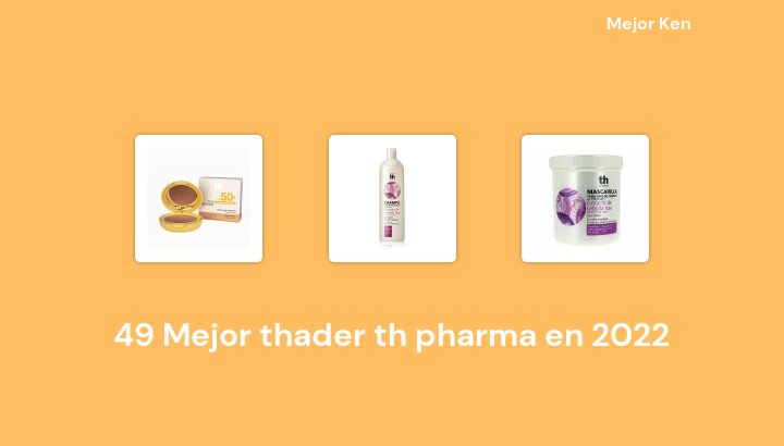49 Mejor thader th pharma en 2022 [Basado en 817 Reseñas]